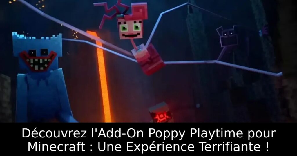 Découvrez l&rsquo;Add-On Poppy Playtime pour Minecraft : Une Expérience Terrifiante !