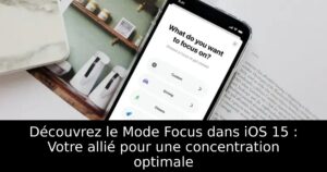 Découvrez le Mode Focus dans iOS 15 : Votre allié pour une concentration optimale