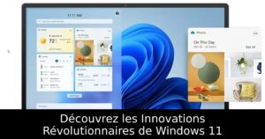 Découvrez les Innovations Révolutionnaires de Windows 11
