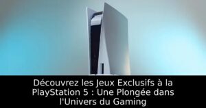 Découvrez les Jeux Exclusifs à la PlayStation 5 : Une Plongée dans l&rsquo;Univers du Gaming