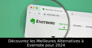 Découvrez les Meilleures Alternatives à Evernote pour 2024