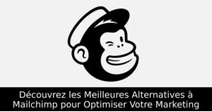 Découvrez les Meilleures Alternatives à Mailchimp pour Optimiser Votre Marketing