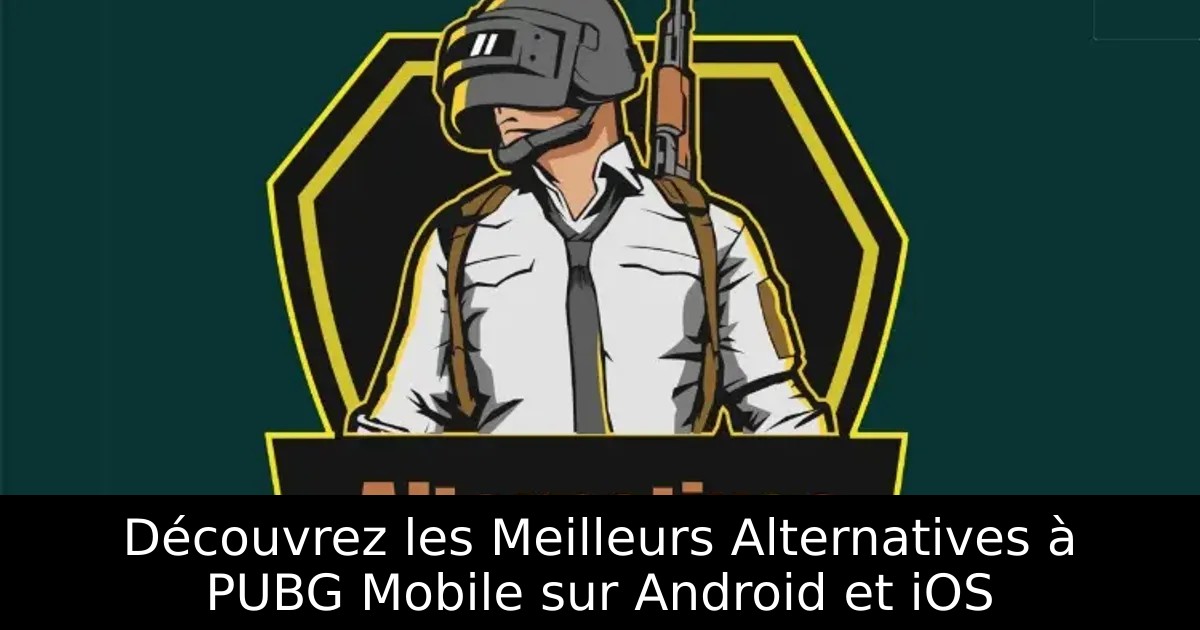 Découvrez les Meilleurs Alternatives à PUBG Mobile sur Android et iOS