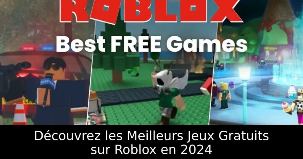 Découvrez les Meilleurs Jeux Gratuits sur Roblox en 2024