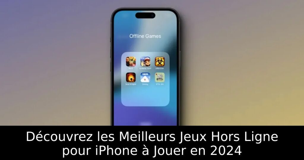 Découvrez les Meilleurs Jeux Hors Ligne pour iPhone à Jouer en 2024