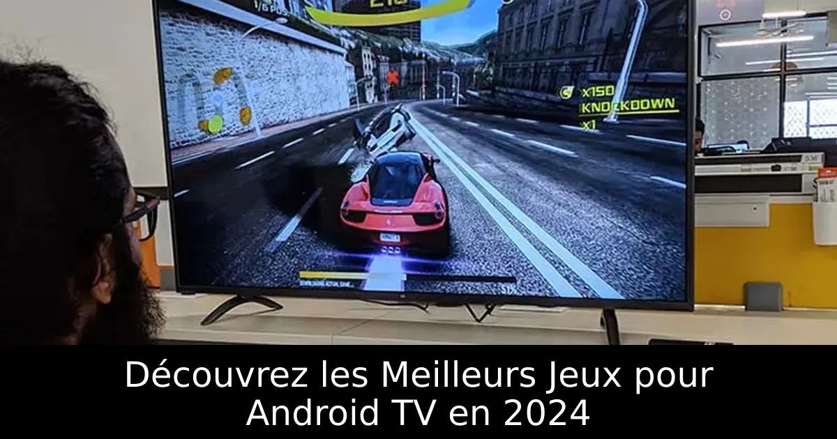 Découvrez les Meilleurs Jeux pour Android TV en 2024