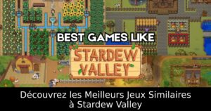 Découvrez les Meilleurs Jeux Similaires à Stardew Valley