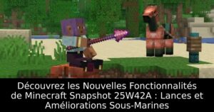 Découvrez les Nouvelles Fonctionnalités de Minecraft Snapshot 25W42A : Lances et Améliorations Sous-Marines
