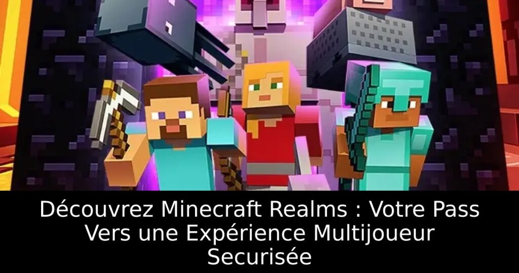 Découvrez Minecraft Realms : Votre Pass Vers une Expérience Multijoueur Securisée