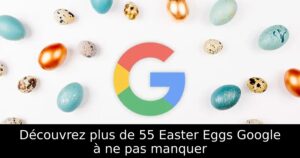 Découvrez plus de 55 Easter Eggs Google à ne pas manquer