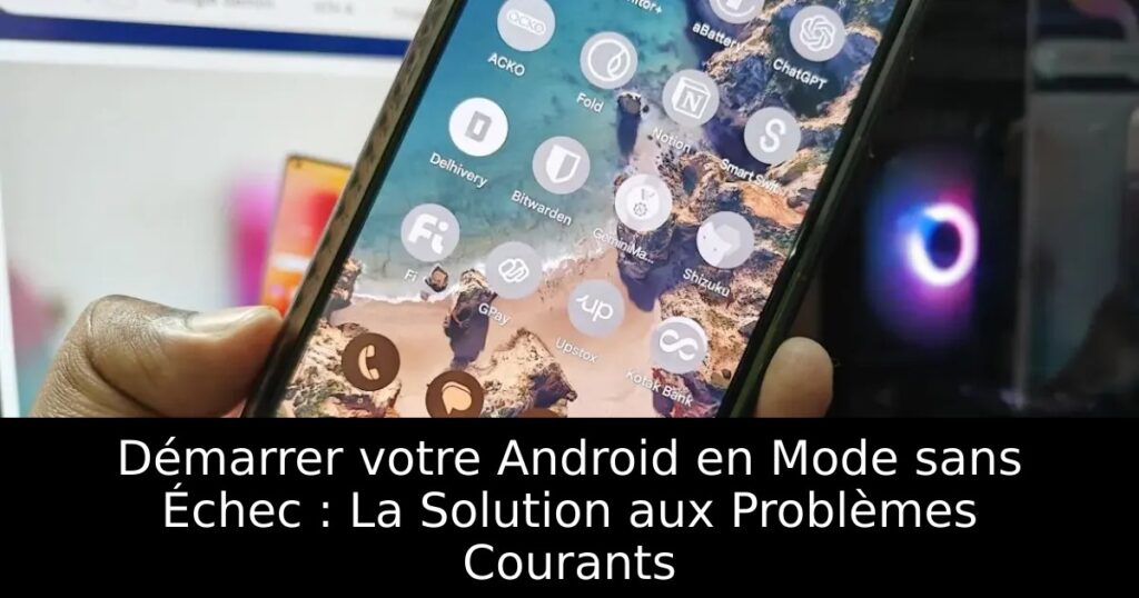 Démarrer votre Android en Mode sans Échec : La Solution aux Problèmes Courants