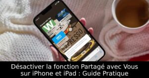 Désactiver la fonction Partagé avec Vous sur iPhone et iPad : Guide Pratique