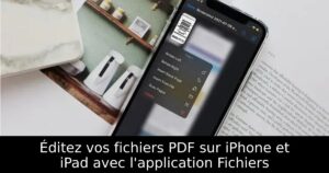 Éditez vos fichiers PDF sur iPhone et iPad avec l&rsquo;application Fichiers