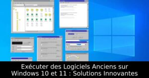Exécuter des Logiciels Anciens sur Windows 10 et 11 : Solutions Innovantes