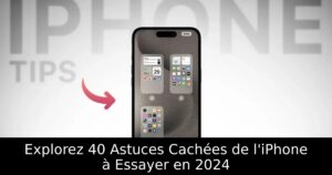 Explorez 40 Astuces Cachées de l&rsquo;iPhone à Essayer en 2024