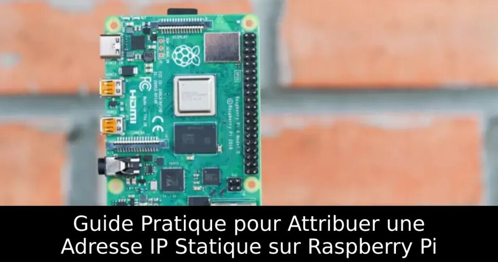 Guide Pratique pour Attribuer une Adresse IP Statique sur Raspberry Pi