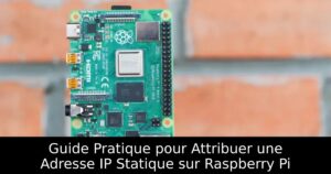 Guide Pratique pour Attribuer une Adresse IP Statique sur Raspberry Pi