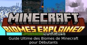 Guide Ultime des Biomes de Minecraft pour Débutants
