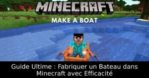 Guide Ultime : Fabriquer un Bateau dans Minecraft avec Efficacité