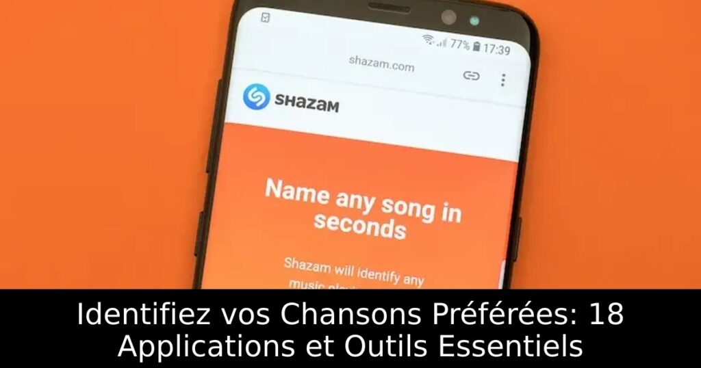 Identifiez vos Chansons Préférées: 18 Applications et Outils Essentiels