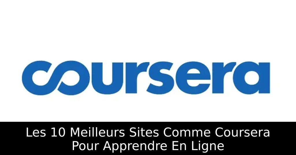Les 10 Meilleurs Sites Comme Coursera Pour Apprendre En Ligne