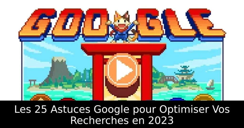 Les 25 Astuces Google pour Optimiser Vos Recherches en 2023