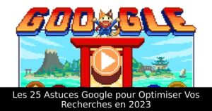Les 25 Astuces Google pour Optimiser Vos Recherches en 2023