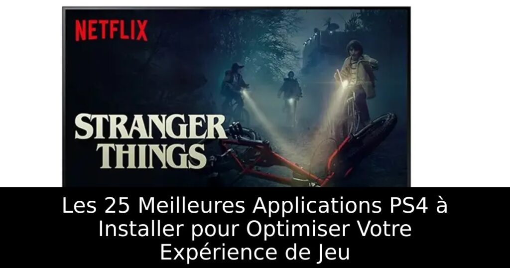 Les 25 Meilleures Applications PS4 à Installer pour Optimiser Votre Expérience de Jeu