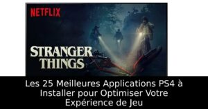 Les 25 Meilleures Applications PS4 à Installer pour Optimiser Votre Expérience de Jeu