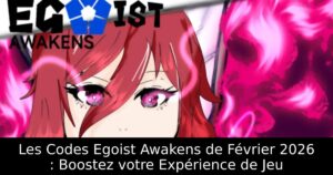 Les Codes Egoist Awakens de Février 2026 : Boostez votre Expérience de Jeu