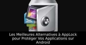 Les Meilleures Alternatives à AppLock pour Protéger Vos Applications sur Android