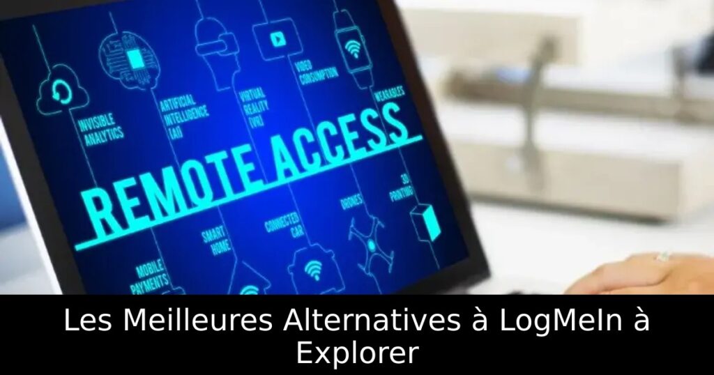 Les Meilleures Alternatives à LogMeIn à Explorer