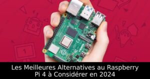 Les Meilleures Alternatives au Raspberry Pi 4 à Considérer en 2024