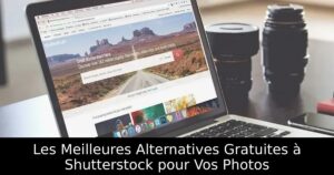 Les Meilleures Alternatives Gratuites à Shutterstock pour Vos Photos