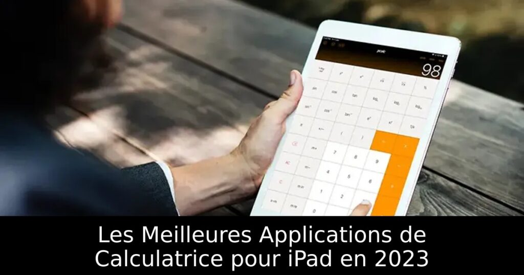 Les Meilleures Applications de Calculatrice pour iPad en 2023
