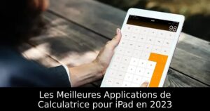 Les Meilleures Applications de Calculatrice pour iPad en 2023