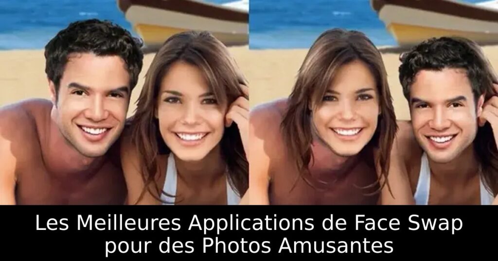 Les Meilleures Applications de Face Swap pour des Photos Amusantes