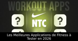 Les Meilleures Applications de Fitness à Tester en 2026