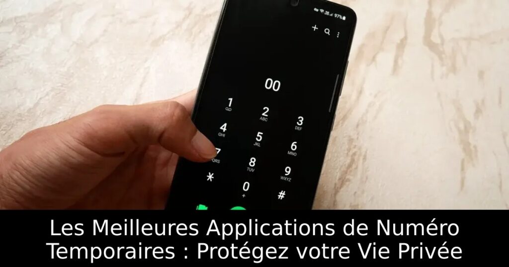 Les Meilleures Applications de Numéro Temporaires : Protégez votre Vie Privée