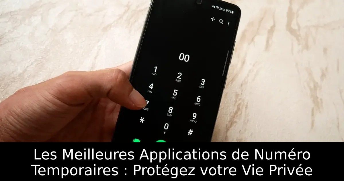 Les Meilleures Applications de Numéro Temporaires : Protégez votre Vie Privée