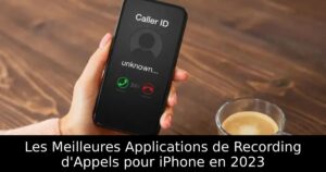 Les Meilleures Applications de Recording d&rsquo;Appels pour iPhone en 2023