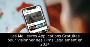 Les Meilleures Applications Gratuites pour Visionner des Films Légalement en 2024