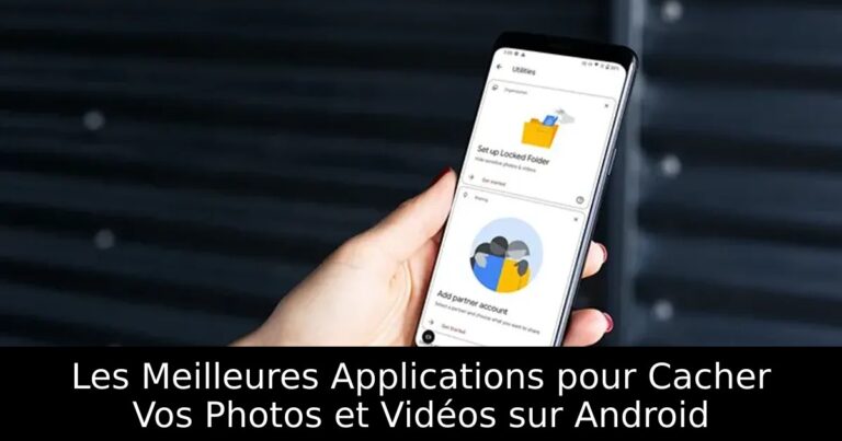 Les Meilleures Applications pour Cacher Vos Photos et Vidéos sur Android