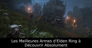 Les Meilleures Armes d&rsquo;Elden Ring à Découvrir Absolument