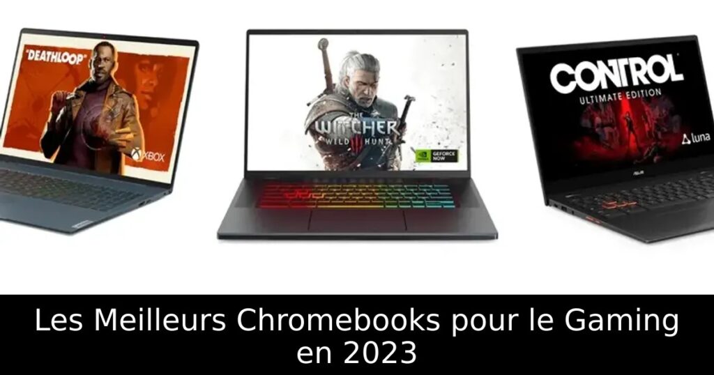 Les Meilleurs Chromebooks pour le Gaming en 2023