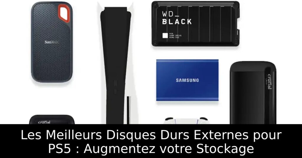 Les Meilleurs Disques Durs Externes pour PS5 : Augmentez votre Stockage