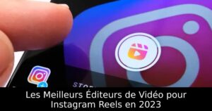 Les Meilleurs Éditeurs de Vidéo pour Instagram Reels en 2023