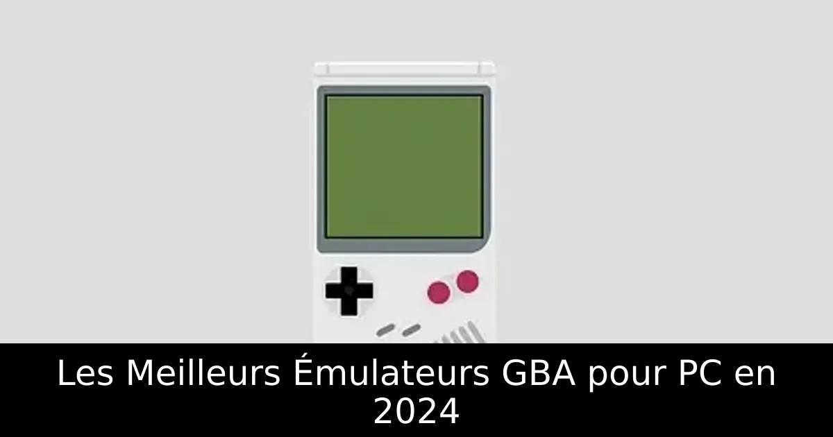 Les Meilleurs Émulateurs GBA pour PC en 2024