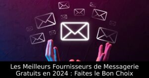 Les Meilleurs Fournisseurs de Messagerie Gratuits en 2024 : Faites le Bon Choix