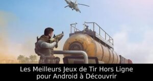 Les Meilleurs Jeux de Tir Hors Ligne pour Android à Découvrir